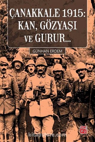 Çanakkale 1915: Kan, Gözyaşı ve Gurur...