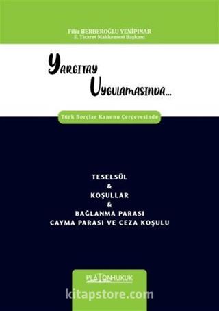 Yargıtay Uygulamasında Türk Borçlar Kanunu Çerçevesinde Teselsül - Koşullar - Bağlanma Parası Cayma Parası ve Ceza Koşulu