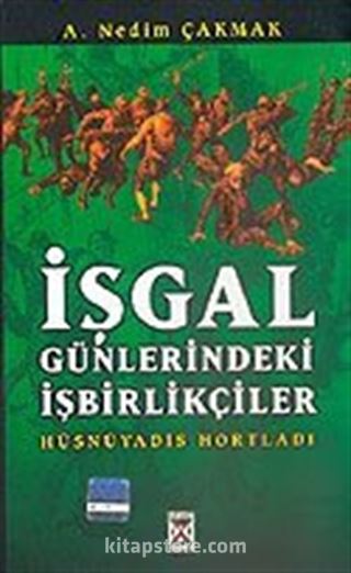 İşgal Günlerindeki İşbirlikçiler Hüsnüyadis Hortladı