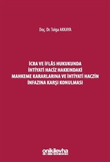 İcra ve İflas Hukukunda İhtiyati Haciz Hakkındaki Mahkeme Kararlarına ve İhtiyati Haczin İnfazına Karşı Konulması