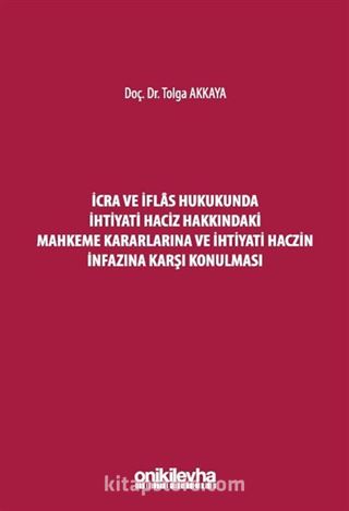 İcra ve İflas Hukukunda İhtiyati Haciz Hakkındaki Mahkeme Kararlarına ve İhtiyati Haczin İnfazına Karşı Konulması