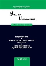 Yargıtay Uygulamasında Türk Borçlar Kanunu Çerçevesinde Borçların İfası - Borçların İfa Edilmemesinin Sonuçları - Borç İlişkilerinin Üçüncü Kişilere Etkisi