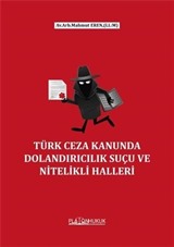 Türk Ceza Kanununda Dolandırıcılık Suçu ve Nitelikli Halleri