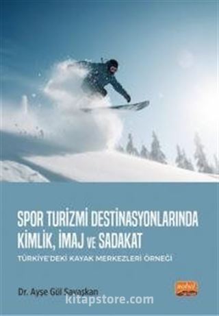 Spor Turizmi Destinasyonlarında Kimlik, İmaj ve Sadakat (Türkiye'deki Kayak Merkezleri Örneği)