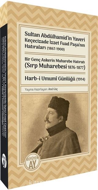 Sultan Abdülhamid'in Yaveri Keçecizade İzzet Fuad Paşa'nın Hatıraları (1867-1900) Bir Genç Askerin Muharebe Hatıratı (Sırp Muharebesi 1876-1877) Harb-i Umumî Günlüğü (1914)