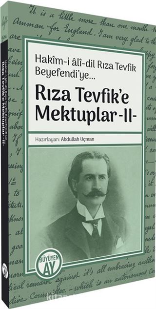 Rıza Tevfik'e Mektuplar 2 / Hakîm-i alî-dil Rıza Tevfik Beyefendi'ye...