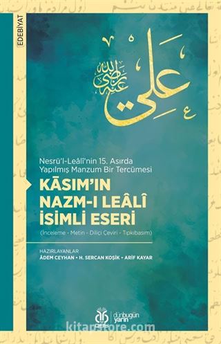 Nesrü'l-Lealî'nin 15. Asırda Yapılmış Manzum Bir Tercümesi Kāsım'ın Nazm-ı Lealî İsimli Eseri (İnceleme - Metin - Diliçi Çeviri - Tıpkıbasım)