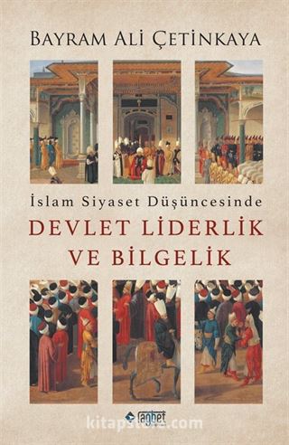 İslam Siyaset Düşüncesinde Devlet Liderlik ve Bilgelik