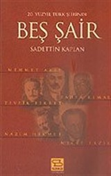 20. Yüzyıl Türk Şiirinde Beş Şair / Mehmet Akif-Yahya Kemal-Tevfik Fikret-Nazım Hikmet-Necip Fazıl