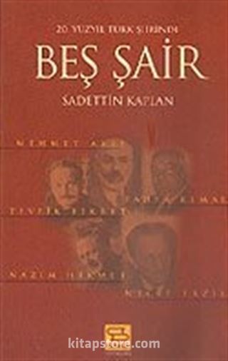 20. Yüzyıl Türk Şiirinde Beş Şair / Mehmet Akif-Yahya Kemal-Tevfik Fikret-Nazım Hikmet-Necip Fazıl