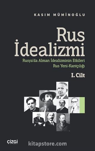 Rus İdealizmi 1. Cilt (Rusya'da Alman İdealizminin Etkileri, Rus Yeni-Kantçılığı)