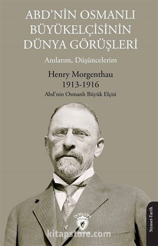 ABD'nin Osmanlı Büyükelçisinin Dünya Görüşleri (Anılarım, Düşüncelerim)