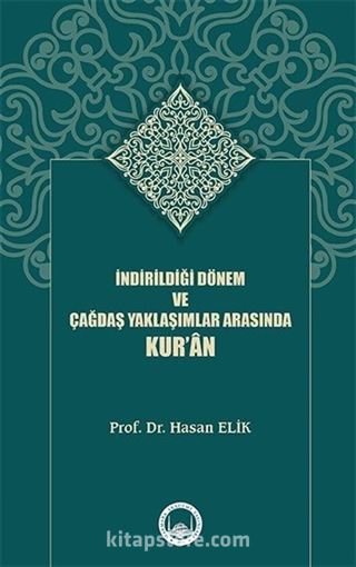 İndirildiği Dönem ve Çağdaş Yaklaşımlar Arasında Kur'an