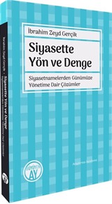 Siyasette Yön ve Denge Siyasetnamelerden Günümüze Yönetime Dair Çözümler