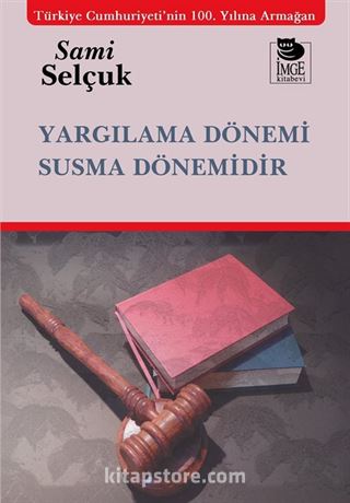 Yargılama Dönemi Susma Dönemidir