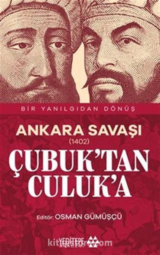 Ankara Savaşı (1402) Çubuk'tan Culuk'a / Bir Yanılgıdan Dönüş