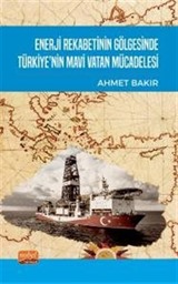 Enerji Rekabetinin Gölgesinde Türkiye'nin Mavi Vatan Mücadelesi