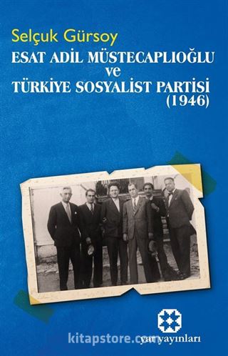 Esat Adil Müstecaplıoğlu ve Türkiye Sosyalist Partisi (1946)