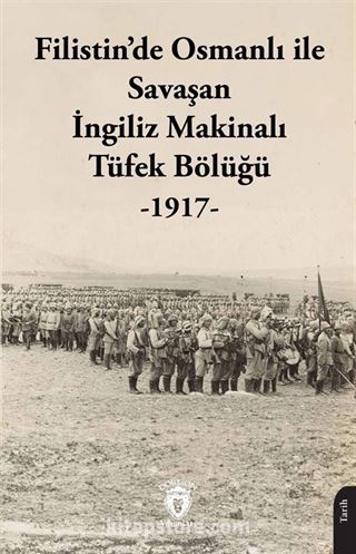 Filistin'de Osmanlı ile Savaşan İngiliz Makinalı Tüfek Bölüğü (1917)