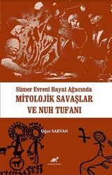 Sümer Evreni Hayat Ağacında Mitolojik Savaşlar ve Nuh Tufanı