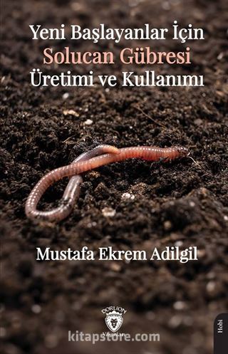 Yeni Başlayanlar İçin Solucan Gübresi Üretimi ve Kullanımı