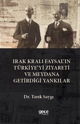 Irak Kralı Faysal'ın Türkiye'yi Ziyareti Ve Meydana Getirdiği Yankılar