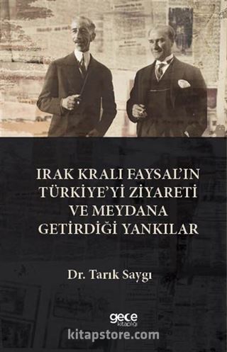 Irak Kralı Faysal'ın Türkiye'yi Ziyareti Ve Meydana Getirdiği Yankılar