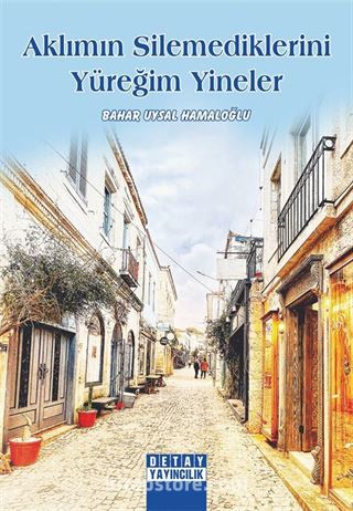 Aklımın Silemediklerini Yüreğim Yineler