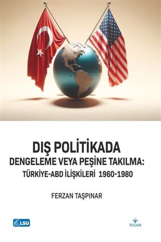 Dış Politikada Dengeleme veya Peşine Takılma Türkiye-Abd İlişkileri (1960-1980)