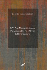 XIV. Asır Mesnevilerinden Pir Maḥmud b. Pir ʻAli'nin Baḫtiyar-name'si (Giriş-Şekil ve Muhteva İncelemesi-Metin)