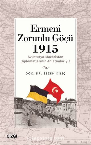 Ermeni Zorunlu Göçü 1915 (Avusturya-Macaristan Diplomatlarının Anlatımlarıyla)