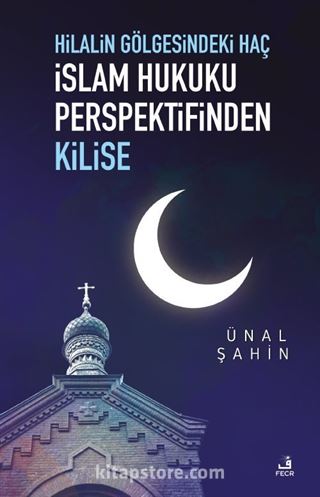 Hilalin Gölgesindeki Haç İslam Hukuku Perspektifinden Kilise