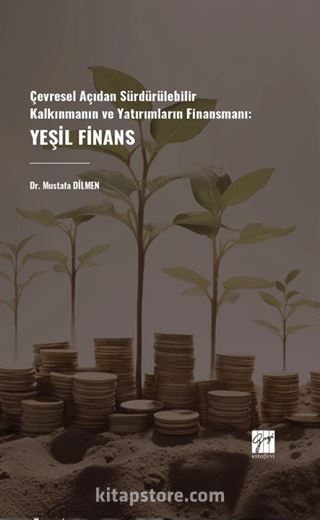 Çevresel Açıdan Sürdürülebilir Kalkınmanın Ve Yatırımların Finansmanı: Yeşil Finans