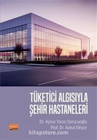 Tüketici Algısıyla Şehir Hastaneleri