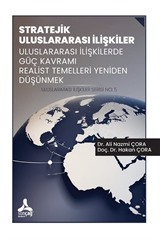 Stratejik Uluslararası İlişkiler Uluslararası İlişkilerde Güç Kavramı Realist Temelleri Yeniden Düşünmek Uluslararası İlişkiler Serisi No: 5