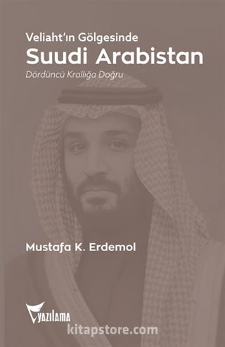 Veliaht'ın Gölgesinde Suudi Arabistan