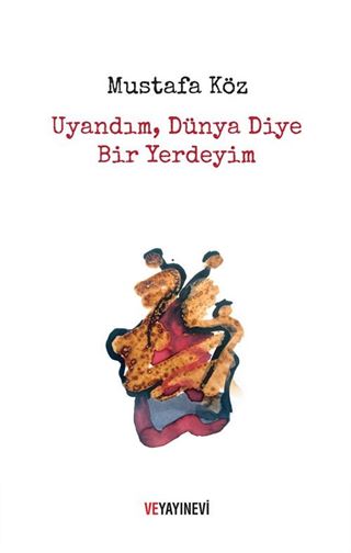 Uyandım, Dünya Diye Bir Yerdeyim