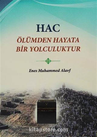 Hac Ölümden Hayata Bir Yolculuktur