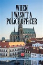 When I Wasn't A Police Officer