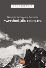 Nietzsche, Heidegger ve Derrida'da Yapı Sökümü Meselesi