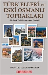 Türk Elleri Ve Eski Osmanlı Toprakları (Bir Türk Tarihi Araştırıcısı Gözüyle)