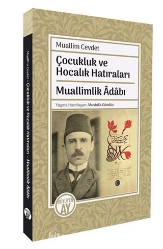 Muallim Cevdet Çocukluk ve Hocalık Hatıraları / Muallimlik Adabı