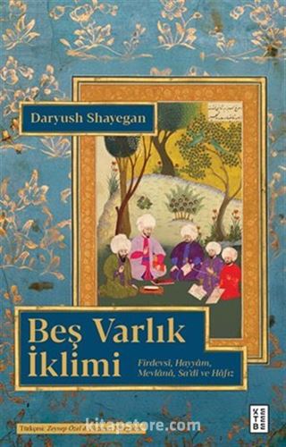 Beş Varlık İklimi / Firdevsi, Hayyam, Mevlana, Sa'di ve Hafız