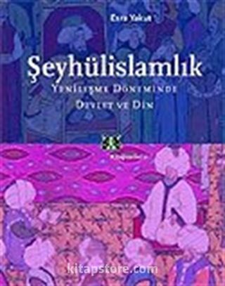 Şeyhülislamlık / Yenileşme Döneminde Devlet ve Din