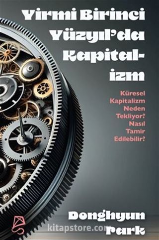 Yirmi Birinci Yüzyıl'da Kapitalizm Küresel Kapitalizm Neden Tekliyor? Nasıl Tamir Edilebilir?