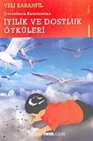 Çocukların Kaleminden İyilik ve Dostluk Öyküleri