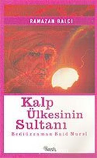 Kalp Ülkesinin Sultanı Bediüzzaman Said Nursi