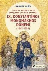 İsyanlar, Entrikalar ve Savaşlarla Dolu Bir Saltanat: Bizans İmparatorluğu'nda IX. Konstantinos Monomakhos Dönemi (1042-1055)