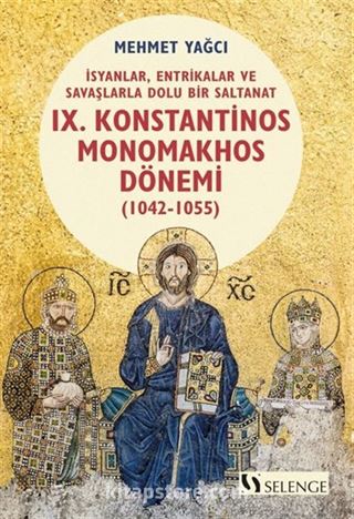 İsyanlar, Entrikalar ve Savaşlarla Dolu Bir Saltanat: Bizans İmparatorluğu'nda IX. Konstantinos Monomakhos Dönemi (1042-1055)