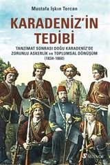 Karadeniz'in Tedibi: Tanzimat Sonrası Doğu Karadeniz'de Zorunlu Askerlik ve Toplumsal Dönüşüm (1834-1860)